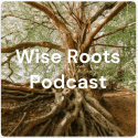 Wise Roots Podcast